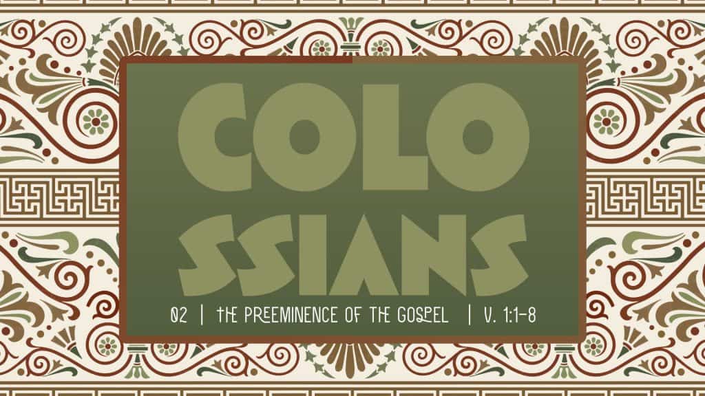 Colossians Week 2: The Preeminence of the Gospel