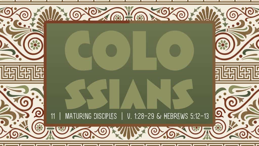 Colossians Week 11: Maturing Disciples