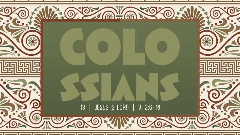 Colossians Week 13: Jesus Is Lord