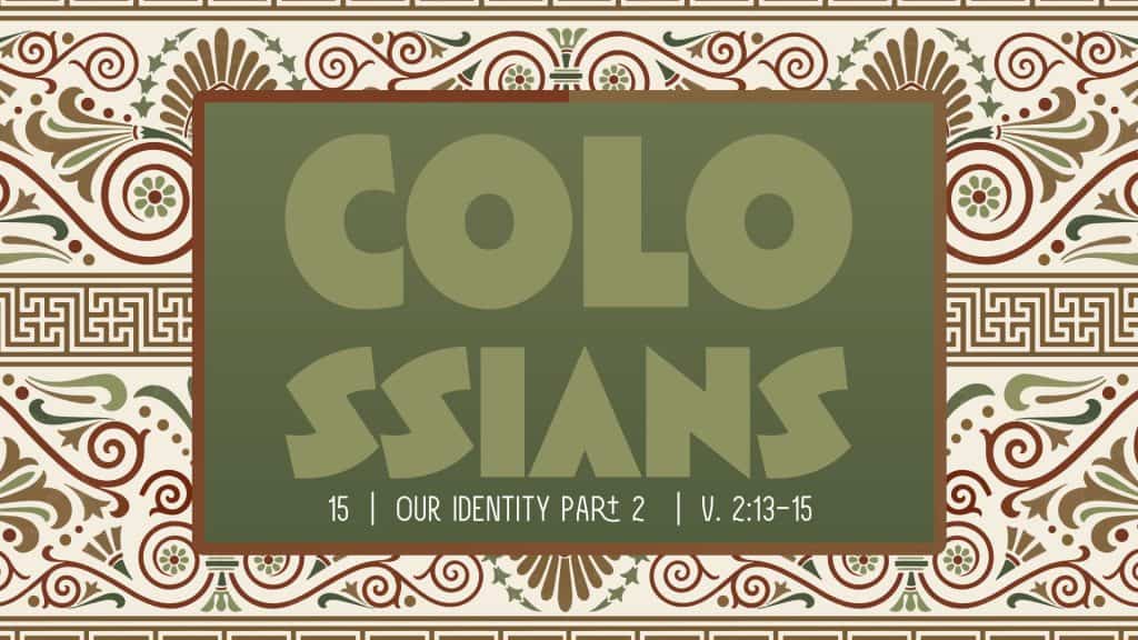 Colossians Week 15: Our Identity Part 2