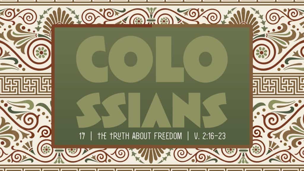 Colossians Week 17: The Truth About Freedom