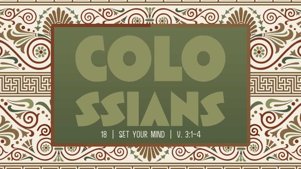 Colossians Week 18: Set Your Mind
