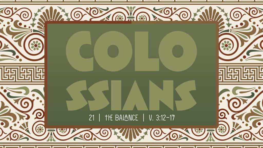 Colossians Week 21:The Balance