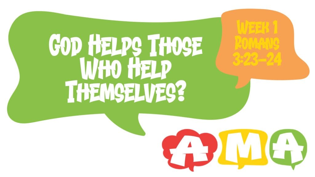 AMA – Does God Help Those Who Help Themselves