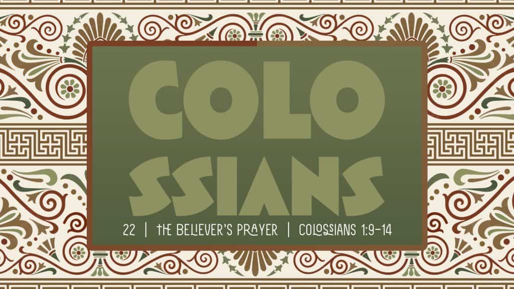 Colossians Week 22 – The Believers Prayer